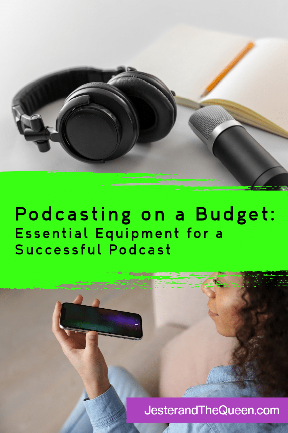 collage with a woman recording on a phone, a mic, a notebook, headphones and the words Podcasting on a Budget: Essential Equipment for a Successful Podcast