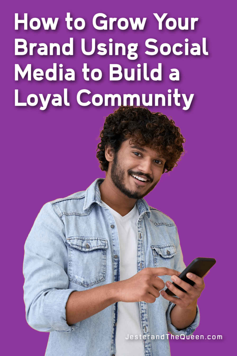 smiling man with a cell phone and the words Grow Your Brand Using Social Media to Easily Build a Loyal Community